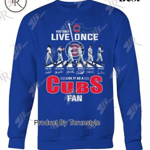 You Only Live Once Live It As A Chicago Cubs Fan Limited Edition T-Shirt
