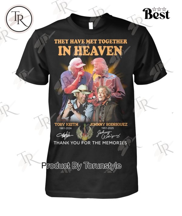 They Have Met Together In Heaven Toby Keith X Johnny Rodriguez Thank You For The Memories T-Shirt