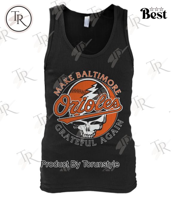 Make Baltimore Orioles X Grateful Dead Again T-Shirt