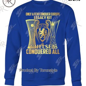 Chelsea Only A Few Conquer Europe Legacy Kit Conquered All Limited Edition T-Shirt