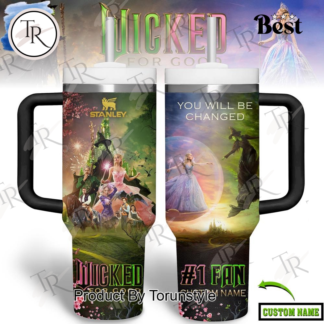 Wicked For Good You Will Be Changed Custom Name Limited Edition 40oz Tumbler Wicked For Good You Will Be Changed Custom Name Limited Edition 40oz Tumbler