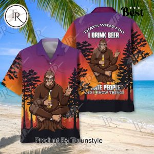 2025 BigFoot That’s What I Do I Drink Beer I Hate People And I Know Things Limited Edition Hawaiian Shirt