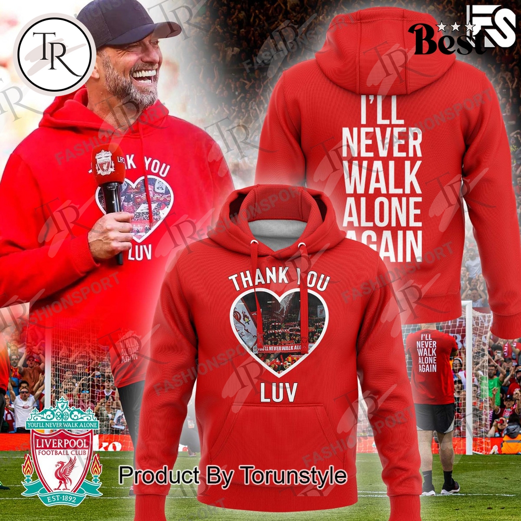 Thank You Jurgen Klopp X Liverpool F.C I’ll Never Walk Alone Again 2025  Edition Hoodie
