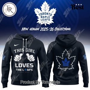 Toronto Maple Leafs This Girl Loves The Leafs New Season 2025 26 Hoodie