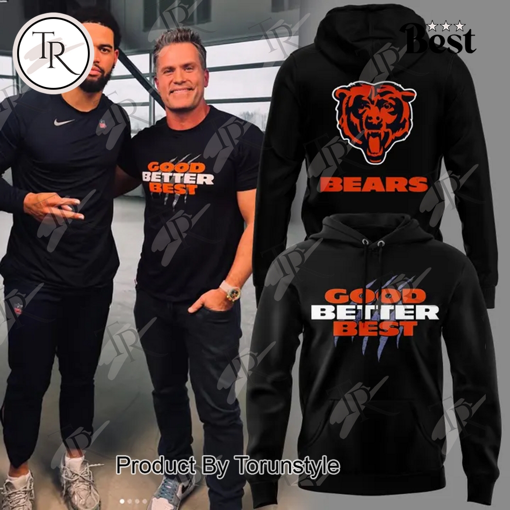 Chicago Bears Good Better Best 2025 Hoodie Chicago Bears Good Better Best 2025 Hoodie