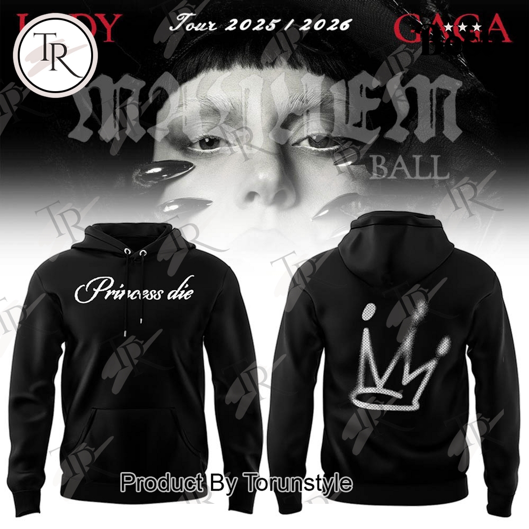 Lady Gaga Mayhem Ball Tour Princess Die 2025 Hoodie Lady Gaga Mayhem Ball Tour Princess Die 2025 Hoodie
