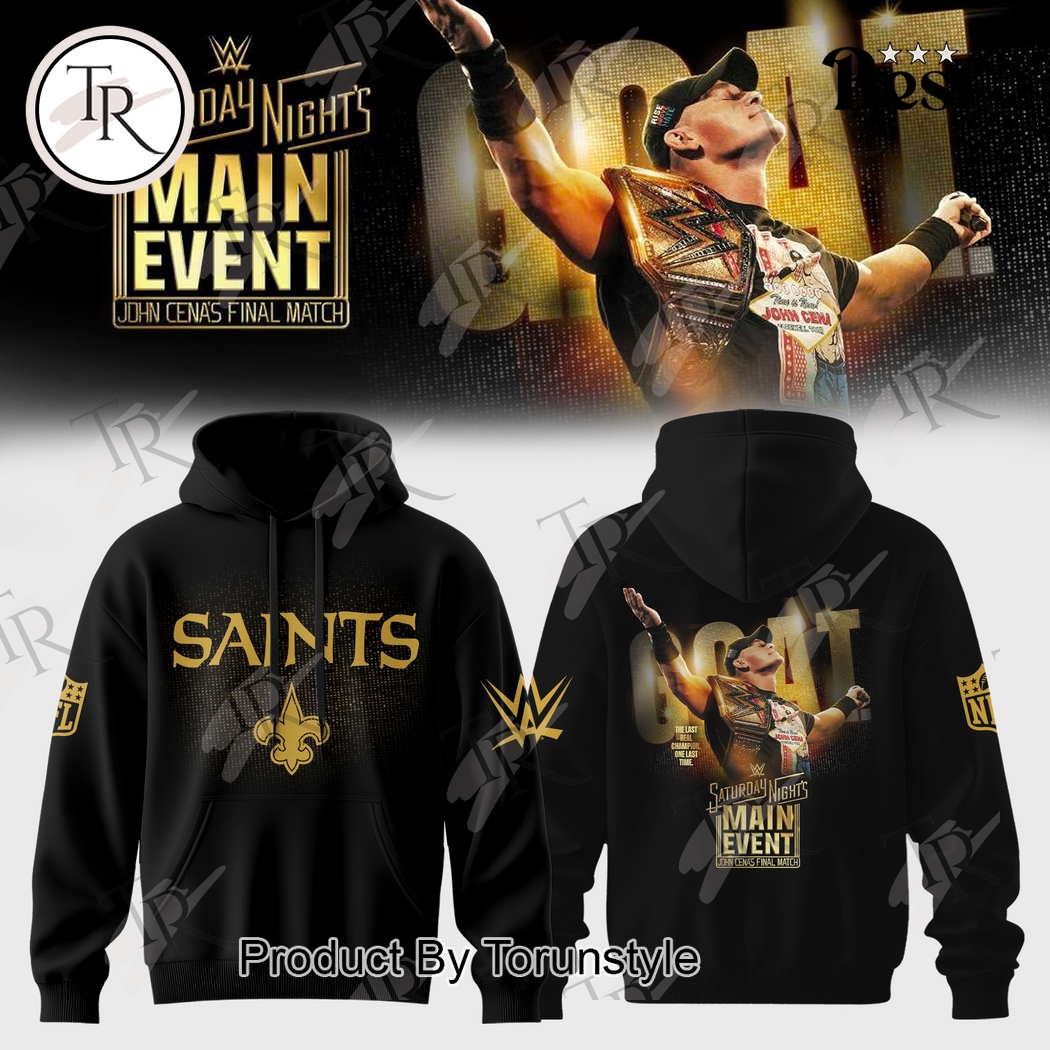 New Orleans Saints X John Cena Saturday Night's Main Event Final Match 2025 Hoodie New Orleans Saints X John Cena Saturday Night's Main Event Final Match 2025 Hoodie
