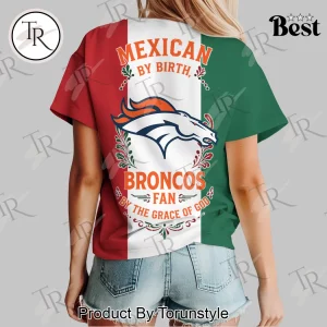 Denver Broncos Mexican By Birth Fan By The Grace Of God Women's T-Shirt